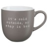 Mug HEY - Its cold outside so stay in Bed