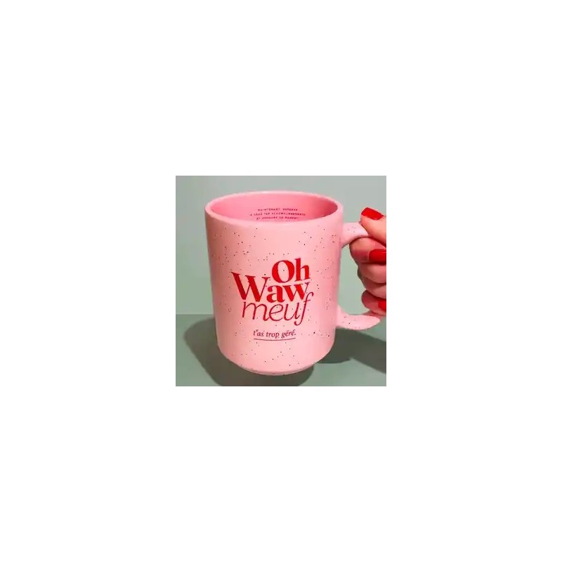 Oh Waw Meuf t'as trop géré - Le Mug Rose